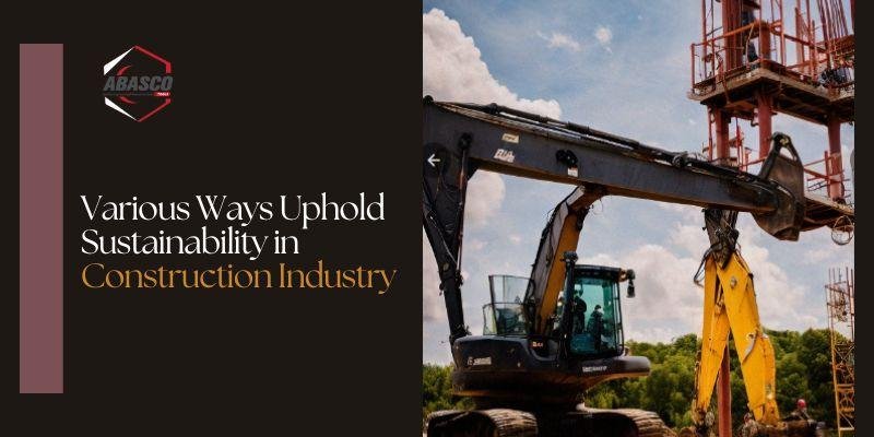 Various Ways Uphold Sustainability in Construction Industry