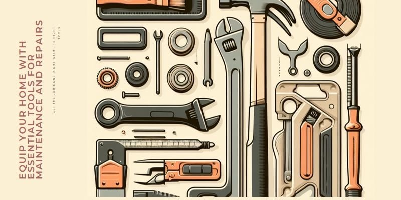 Equip Your Home: Essential Tools for DIY Maintenance and Repairs