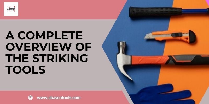 A Complete Overview of the Striking Tools