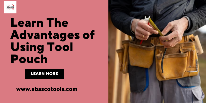 Learn The Advantages of Using Tool Pouch