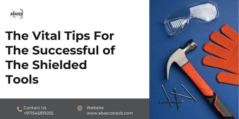 The Vital Tips For The Successful of The Shielded Tools