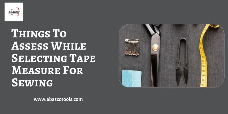 Things To Assess While Selecting Tape Measure For Sewing