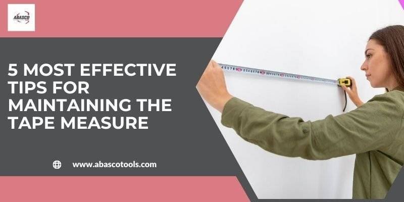 5 Most Effective Tips For Maintaining The Tape Measure