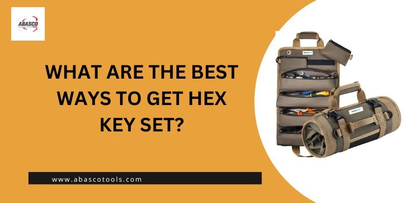 What Are the Best Ways to Get Hex Key Set?