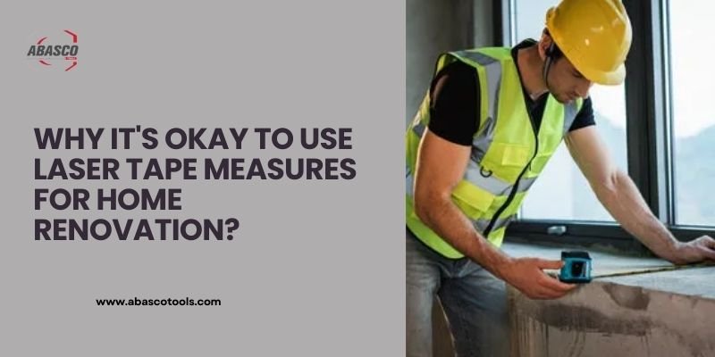 Benefits of Using Laser Tape Measures for Home Renovation | Abasco Tools Dubai