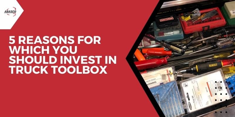 5 Reasons to Invest in a Truck Toolbox – Organize, Secure & Protect Tools